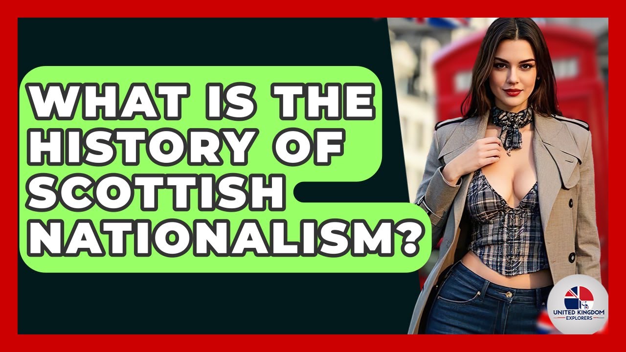 What Is The History Of Scottish Nationalism? - United Kingdom Explorers