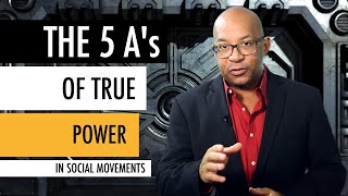 The 5 A’s of True Power in Social Movements 