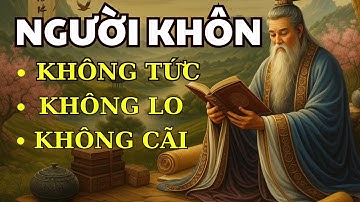 Cổ Nhân Dạy Người Sống Khôn Ngoan Không TỨC Không LO Không CÃI  |Bí Mật Cổ Nhân Video Co nhan day