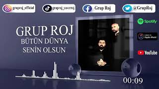 Gurup Roj - Bütün Dünya Senin Olsun
