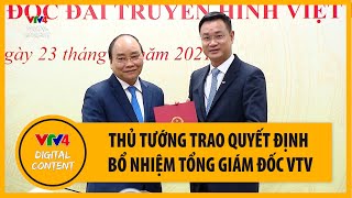 Trao quyết định bổ nhiệm Tổng Giám đốc Đài Truyền hình Việt Nam VTV | VTV4