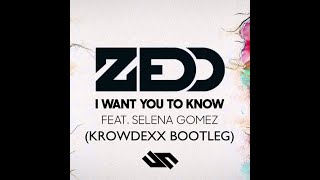 Zedd, ft. Selena Gomez - I Want You To Know (Krowdexx Bootleg)