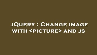 jQuery : Change image with  picture  and js