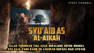 Nabi Syu'aib dan Ashabul Aikah_Tiga Azab Sekaligus Allah Turunkan kepada kaum ini