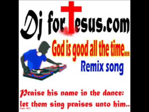 God is good all the time - Remix by Dj Joseph ( DJforJesus.com )