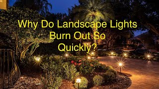 Why Do Landscape Lights Burn Out So Fast?