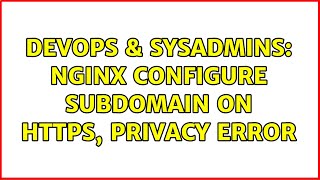 Celebrity DevOps & SysAdmins: Nginx configure subdomain on https, privacy error Wealth
