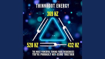 369 Hz + 432 Hz + 528 Hz: The Most Powerful Tuning Fork Frequencies You
