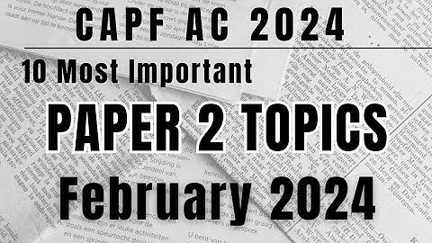 Capf AC 2024 Paper 2 - 10 MOST IMPORTANT TOPICS FOR ESSAY, ARGUMENT & REPORT (February 2024) #capfac