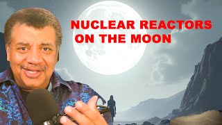 Why We’re Putting Nuclear Reactors on the Moon