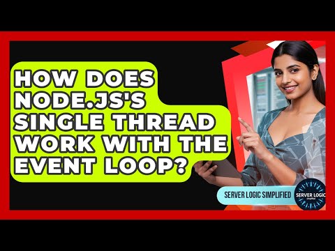 How Does Node.js's Single Thread Work With The Event Loop? - Server Logic Simplified