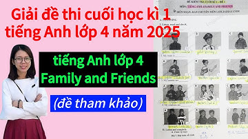 Giải đề thi cuối học kì 1 tiếng Anh lớp 4 Family and Friends, đề tham khảo năm 2025