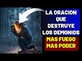 La oracion que destruye los demonios liberacion total