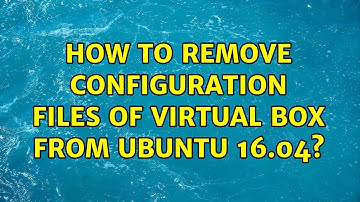Ubuntu: How to remove configuration files of Virtual Box from Ubuntu 16.04?