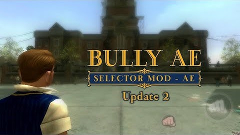 BULLY: AE | Selector Mod - AE (Update 2)