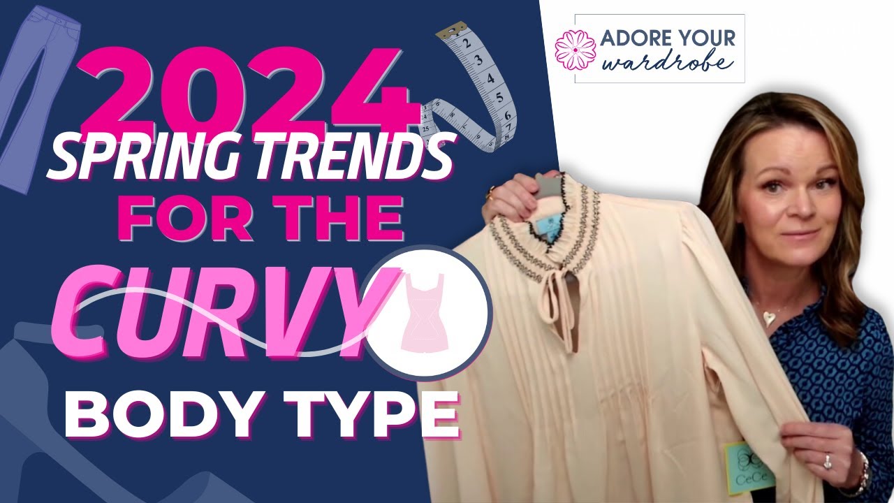 MOST WEARABLE 2024 SPRING FASHION TRENDS FOR A CURVY BODY TYPE