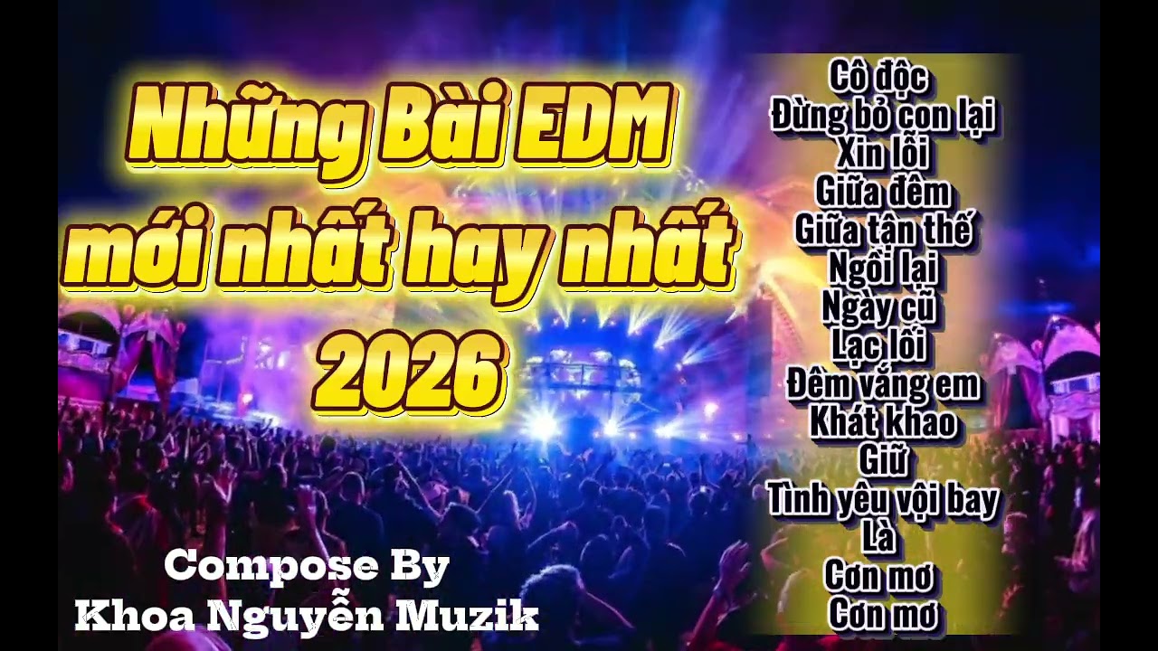 Những bài EDM mới nhất hay nhất 2026 - Khoa Nguyễn Muzik 