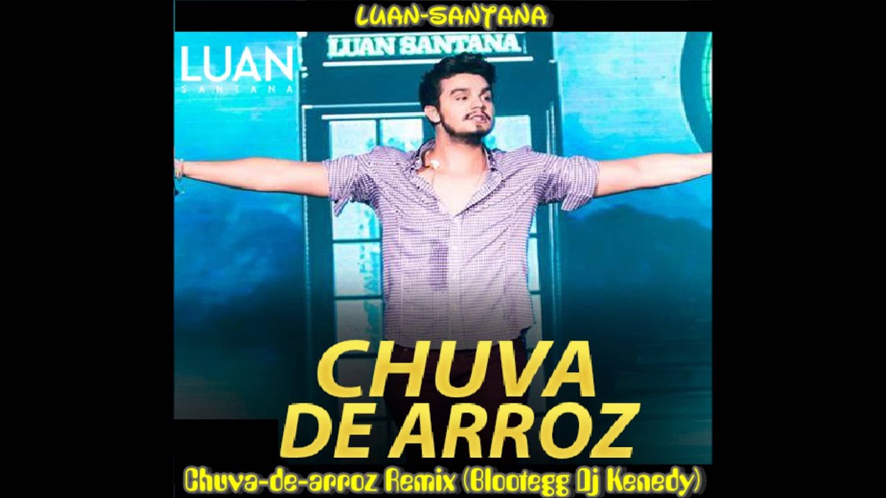 Luan Santana Chuva De Arroz Remix Blootegg Dj Kenedy Youtube