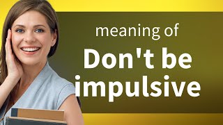 Don't Act on Impulse: A Guide to Thoughtful Decision Making