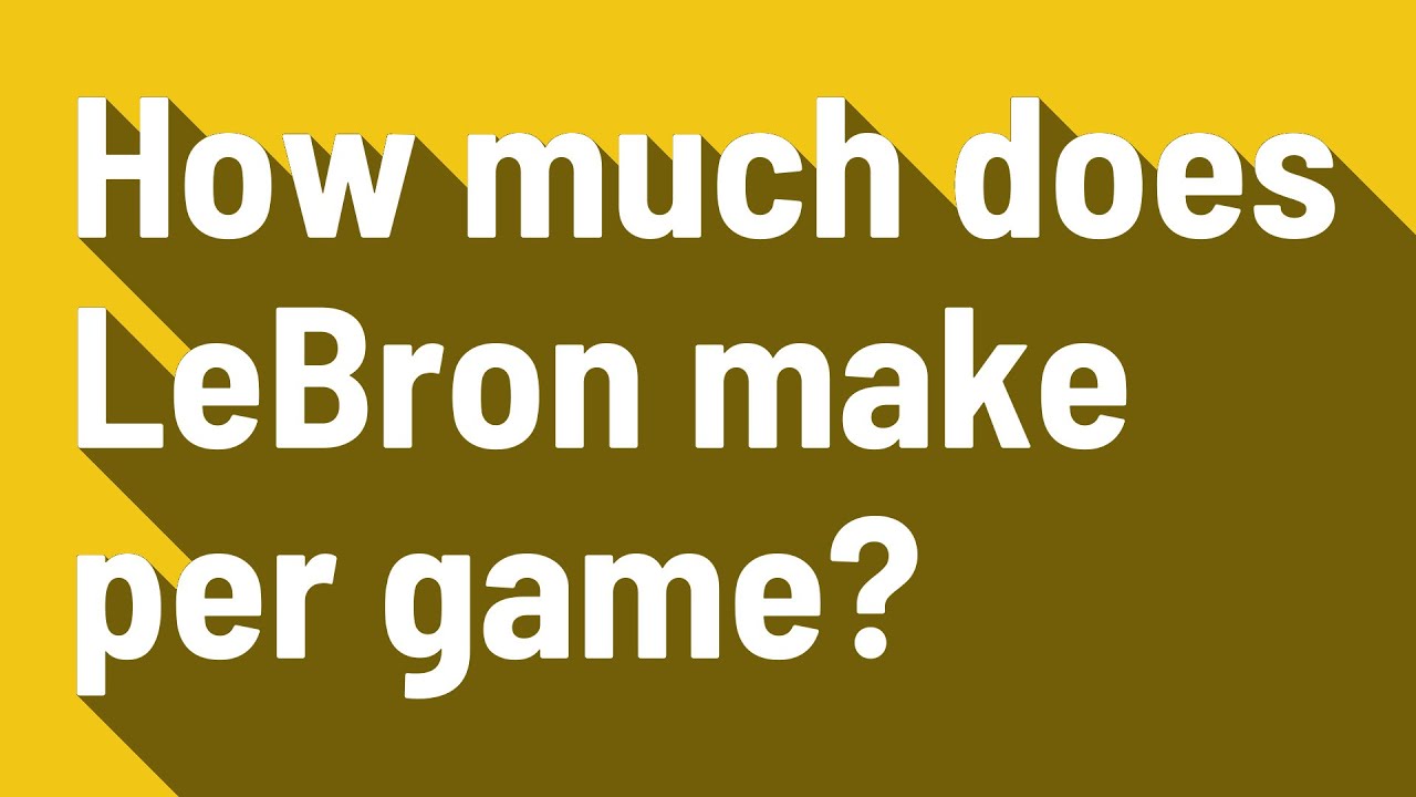 how-much-does-lebron-make-per-game-youtube