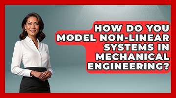 How Do You Model Non-linear Systems In Mechanical Engineering? - Mechanical Engineering Explained
