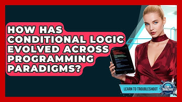 How Has Conditional Logic Evolved Across Programming Paradigms? - Learn To Troubleshoot