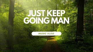 024 - JUST KEEP GOING MAN!