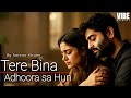 Tere Bina Adhoora Sa Hun Aarzoo Khaan Emotional Hindi Song New Song 2026 Arijit Singh Vibe 