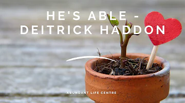 He's Able - Deitrick Haddon - Abundant Life Centre