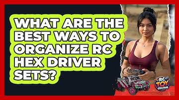 What Are The Best Ways To Organize RC Hex Driver Sets? - RC Toy Central
