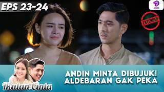 ALDEBARAN GAK SADAR ANDIN MINTA PERHATIAN! | IKATAN CINTA EXTENDED | EPS 23-24