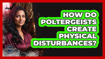 How do poltergeists create physical disturbances?