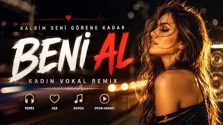 Beni Al ❤️ | Kadın Vokal Remix 2026 | Kalbim Seni Görene Kadar