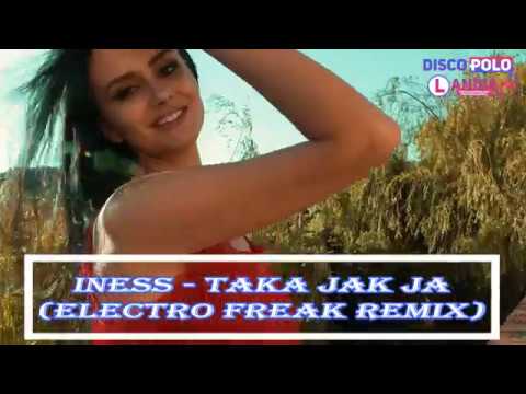 Iness - Taka Jak Ja (Electro Freak Remix) HIT Nowość Disco Polo 2018 HD