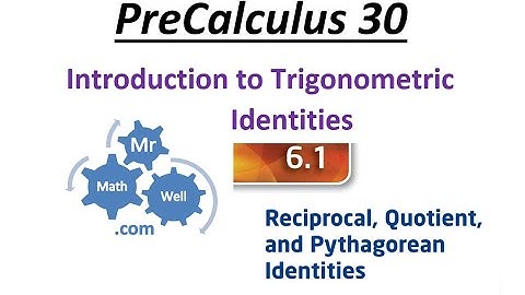 PC 30 6.1 Trigonometric Identities (Lesson 2021) (Pythagorean, Reciprocal, and Quotient)