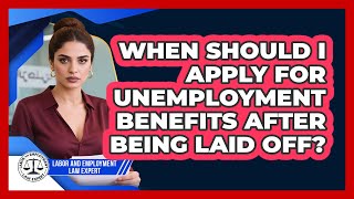 When Should I Apply For Unemployment Benefits After Being Laid Off?