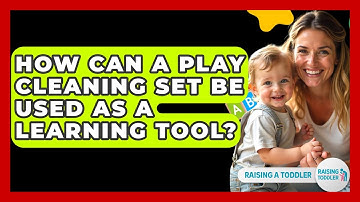 How Can A Play Cleaning Set Be Used As A Learning Tool? - Raising A Toddler