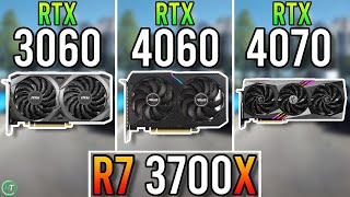 R7 3700X | RTX 3060 12GB vs RTX 4060 vs RTX 4070