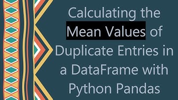 Calculating the Mean Values of Duplicate Entries in a DataFrame with Python Pandas