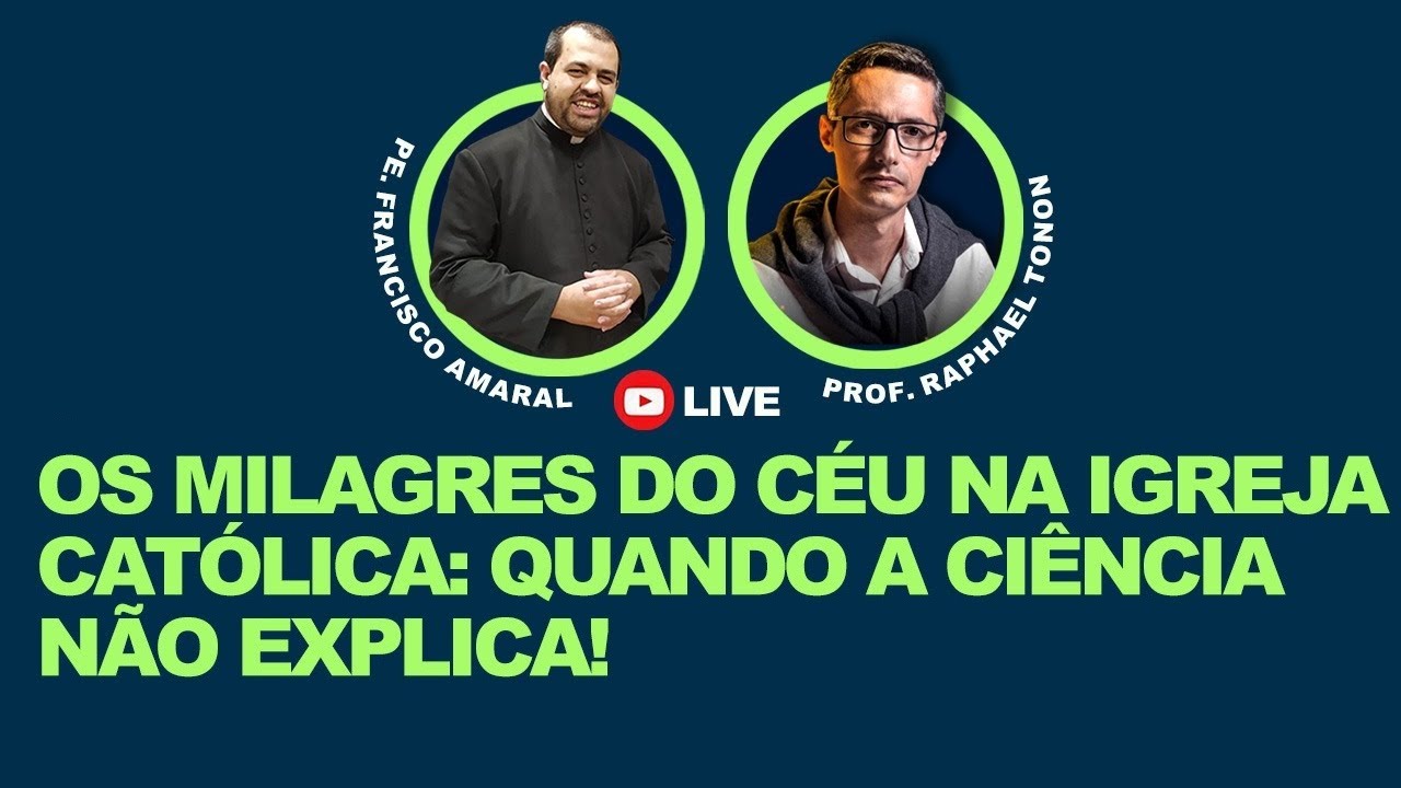 PROF. RAPHAEL TONON E PE. FRANCISCO AMARAL: OS MILAGRES DO CÉU NA IGREJA CATÓLICA