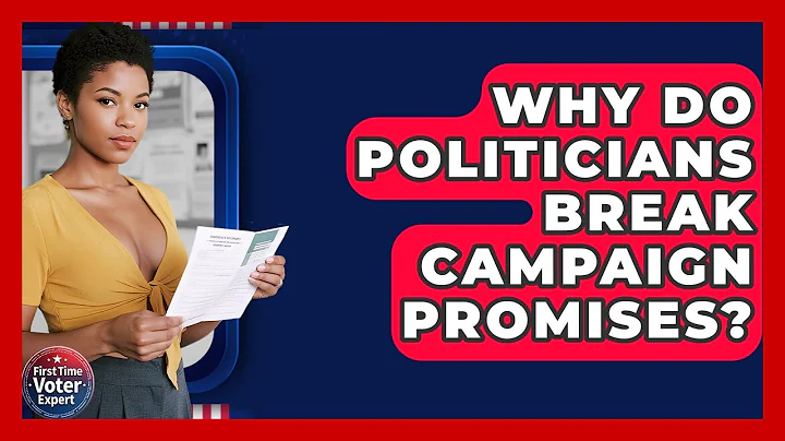 Why Do Politicians Break Campaign Promises? - First Time Voter Expert