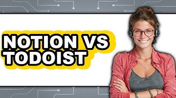 Notion vs Todoist - Which Is Better?