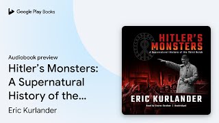 Hitler’s Monsters: A Supernatural History of… by Eric Kurlander · Audiobook preview