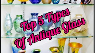 Top 5 Types Of Antique & Vintage Glass! ~ Antique Talk