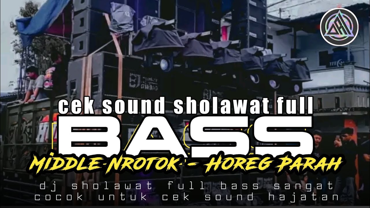 DJ SHOLAWAT FULL BASS TERBARU - CEK SOUND SHOLAWAT FULL BASS HOREG NROTOK PARAH