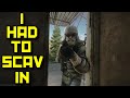 I Had To Scav In - Escape From Tarkov