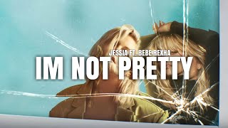 JESSIA ft. Bebe Rexha - I’m not pretty (lyrics) | lyrical genius