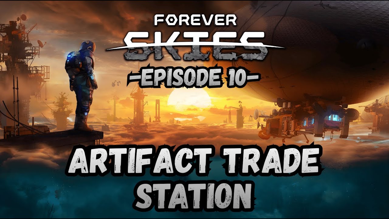 Forever Skies - Ep 10 - Artifact Trade Station