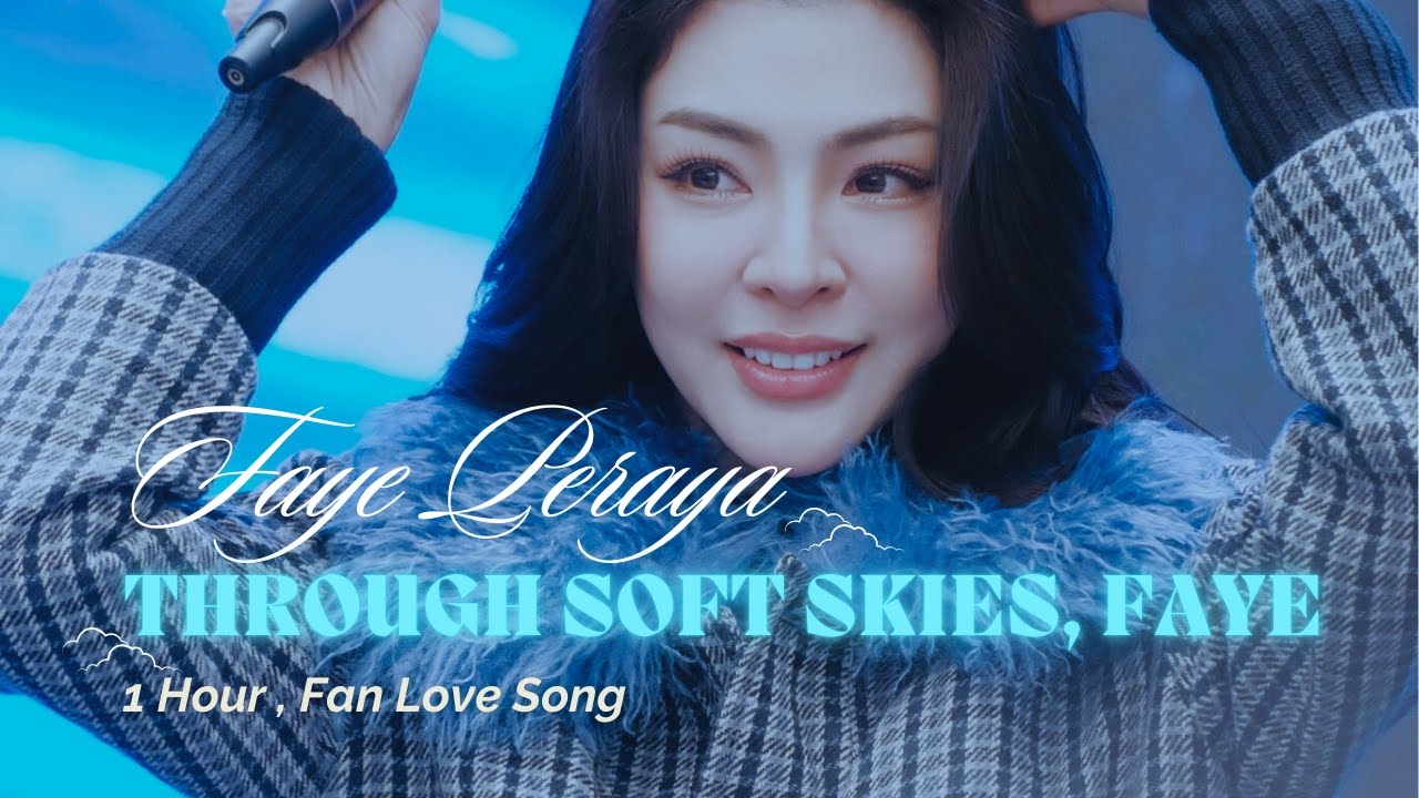 Faye Peraya – Through Soft Skies, Faye (1 Hour Fan Love Song)