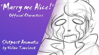 【OC shitpost ANIMATIC】 Marry me Alice!【by Willow Timeline0 】